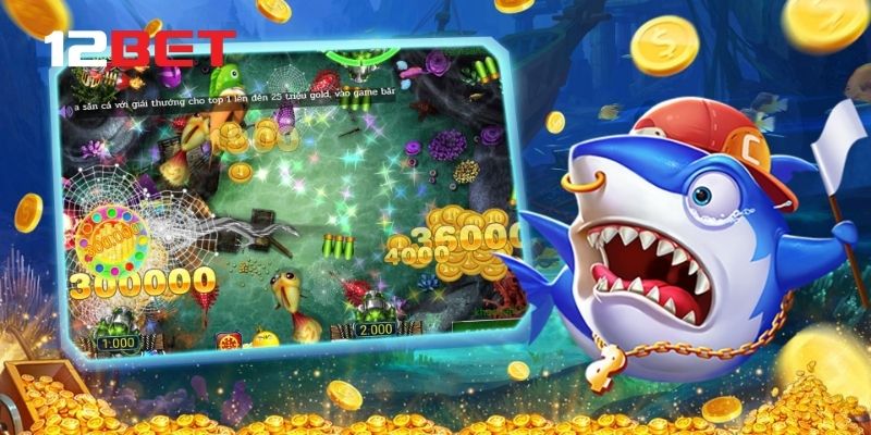 Top 5 game bắn cá đổi thưởng được yêu thích nhất tại 12Bet