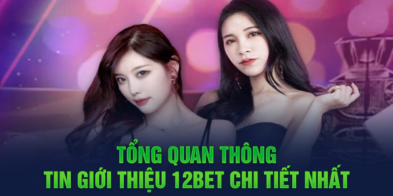 Nhà cái 12bet: Tổng quan và đánh giá chi tiết từ A đến Z